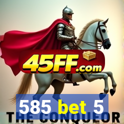 585 bet 5